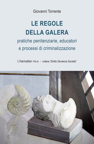 Le regole della galera. Pratiche penitenziarie, educatori e processi di criminalizzazione