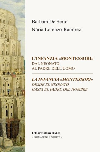 L'infanzia &laquo;Montessori&raquo;. Dal neonato al padre dell'uomo-La infancia &laquo;Montessori&raquo;. Desde el neonato hasta el padre del hombre