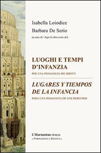 Luoghi e tempi d'infanzia. Per una pedagogia dei diritti-Lugares y tiempos de infancia. Para una pedagogia de los derechos