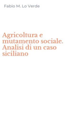 Agricoltura e mutamento sociale. Analisi di un caso siciliano