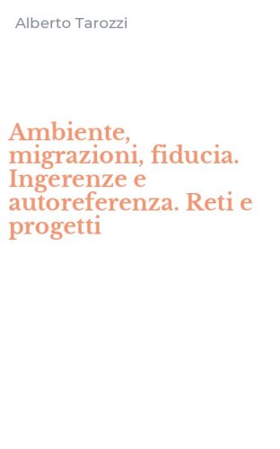 Ambiente, migrazioni, fiducia. Ingerenze e autoreferenza. Reti e progetti