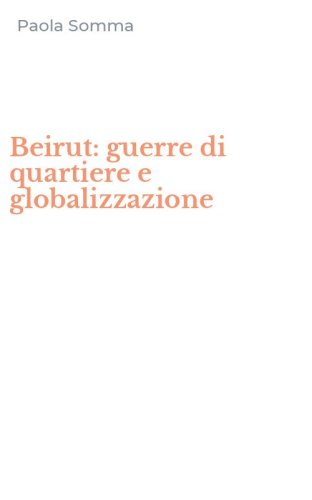 Beirut: guerre di quartiere e globalizzazione