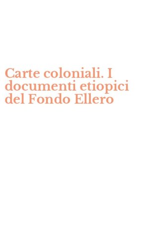 Carte coloniali. I documenti etiopici del Fondo Ellero