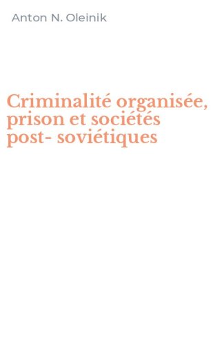 Criminalit&eacute; organis&eacute;e, prison et soci&eacute;t&eacute;s post-sovi&eacute;tiques