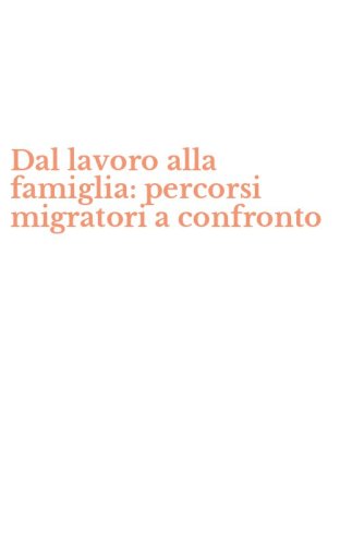 Dal lavoro alla famiglia: percorsi migratori a confronto