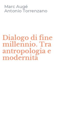 Dialogo di fine millennio. Tra antropologia e modernit&agrave;