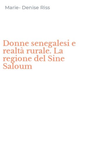 Donne senegalesi e realt&agrave; rurale. La regione del Sine Saloum