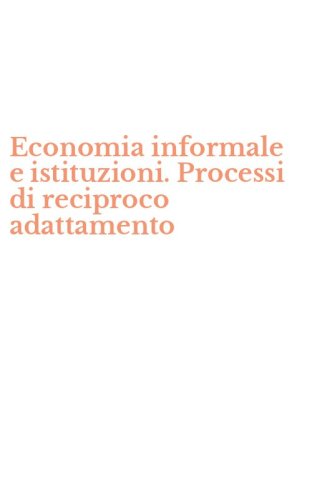 Economia informale e istituzioni. Processi di reciproco adattamento