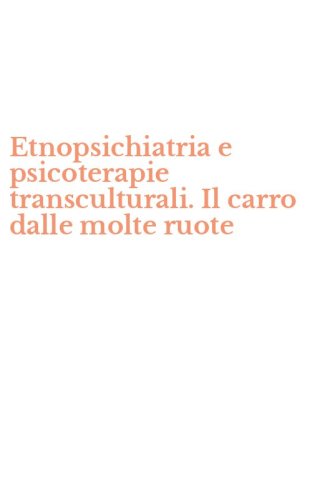 Etnopsichiatria e psicoterapie transculturali. Il carro dalle molte ruote