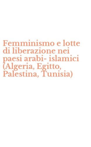 Femminismo e lotte di liberazione nei paesi arabi-islamici (Algeria, Egitto, Palestina, Tunisia)
