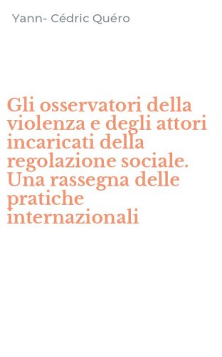 Gli osservatori della violenza e degli attori incaricati della regolazione sociale. Una rassegna delle pratiche internazionali
