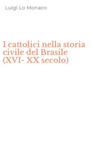 I cattolici nella storia civile del Brasile (XVI-XX secolo)