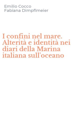 I confini nel mare. Alterit&agrave; e identit&agrave; nei diari della Marina italiana sull'oceano