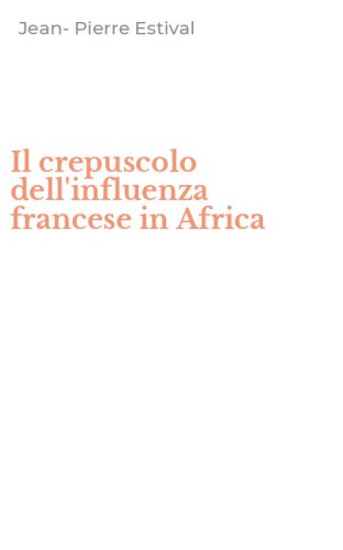 Il crepuscolo dell'influenza francese in Africa