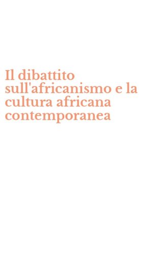 Il dibattito sull'africanismo e la cultura africana contemporanea