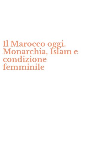 Il Marocco oggi. Monarchia, Islam e condizione femminile