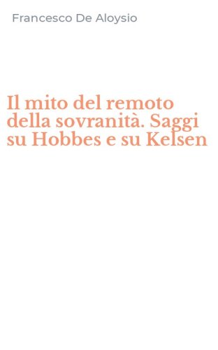 Il mito del remoto della sovranit&agrave;. Saggi su Hobbes e su Kelsen