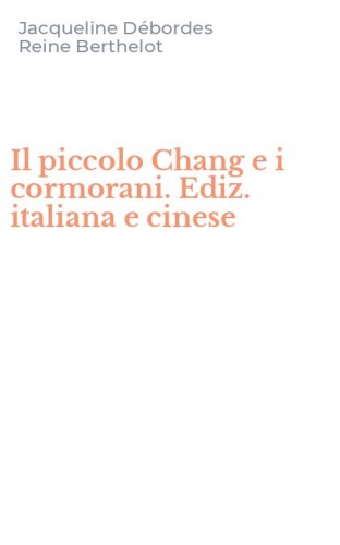 Il piccolo Chang e i cormorani. Ediz. italiana e cinese