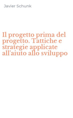 Il progetto prima del progetto. Tattiche e strategie applicate all'aiuto allo sviluppo