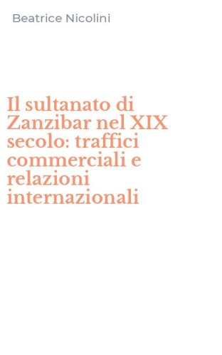 Il sultanato di Zanzibar nel XIX secolo: traffici commerciali e relazioni internazionali