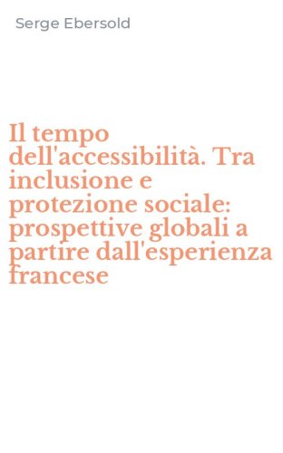 Il tempo dell'accessibilit&agrave;. Tra inclusione e protezione sociale: prospettive globali a partire dall'esperienza francese