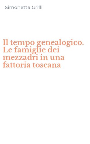 Il tempo genealogico. Le famiglie dei mezzadri in una fattoria toscana