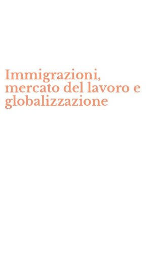 Immigrazioni, mercato del lavoro e globalizzazione