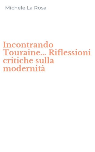 Incontrando Touraine... Riflessioni critiche sulla modernit&agrave;