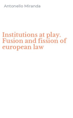 Institutions at play. Fusion and fission of european law