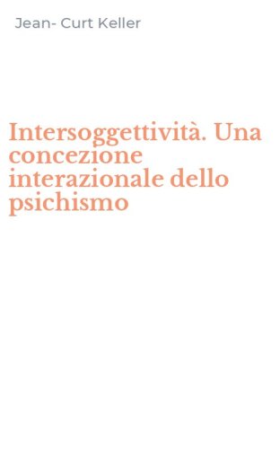 Intersoggettivit&agrave;. Una concezione interazionale dello psichismo