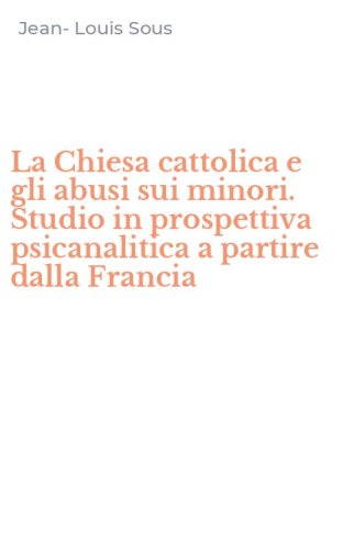 La Chiesa cattolica e gli abusi sui minori. Studio in prospettiva psicanalitica a partire dalla Francia