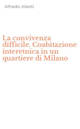 La convivenza difficile. Coabitazione interetnica in un quartiere di Milano