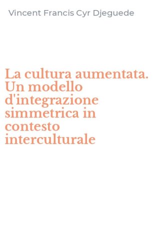 La cultura aumentata. Un modello d'integrazione simmetrica in contesto interculturale