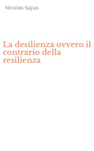 La desilienza ovvero il contrario della resilienza