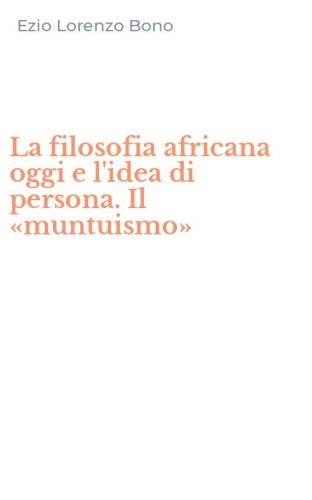 La filosofia africana oggi e l'idea di persona. Il &laquo;muntuismo&raquo;