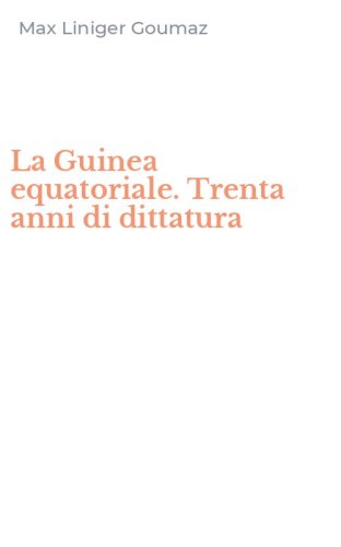 La Guinea equatoriale. Trenta anni di dittatura