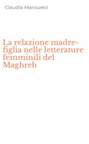 La relazione madre-figlia nelle letterature femminili del Maghreb