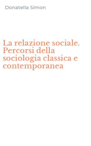 La relazione sociale. Percorsi della sociologia classica e contemporanea