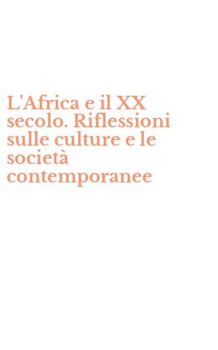 L'Africa e il XX secolo. Riflessioni sulle culture e le societ&agrave; contemporanee