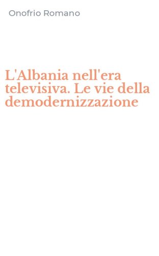 L'Albania nell'era televisiva. Le vie della demodernizzazione