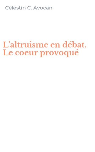 L'altruisme en d&eacute;bat. Le coeur provoqu&eacute;