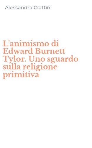 L'animismo di Edward Burnett Tylor. Uno sguardo sulla religione primitiva