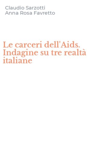 Le carceri dell'Aids. Indagine su tre realt&agrave; italiane