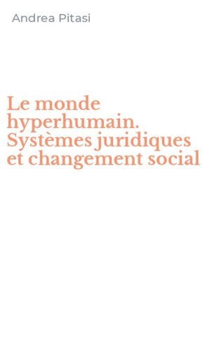 Le monde hyperhumain. Syst&egrave;mes juridiques et changement social