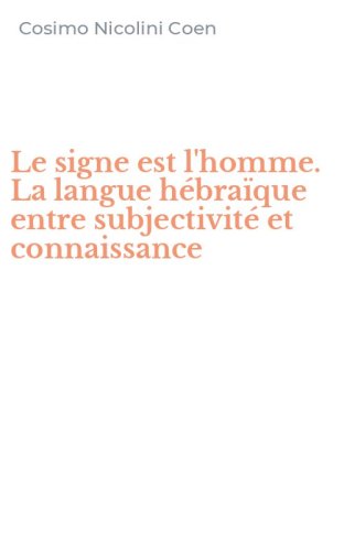 Le signe est l'homme. La langue h&eacute;bra&iuml;que entre subjectivit&eacute; et connaissance