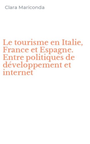 Le tourisme en Italie, France et Espagne. Entre politiques de d&eacute;veloppement et internet