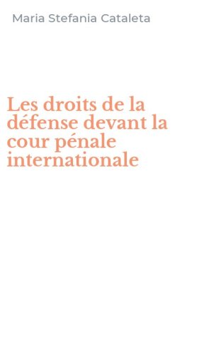 Les droits de la d&eacute;fense devant la cour p&eacute;nale internationale