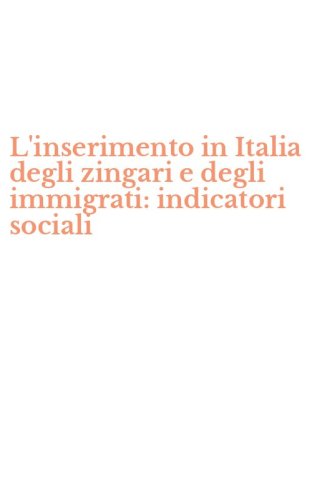 L'inserimento in Italia degli zingari e degli immigrati: indicatori sociali
