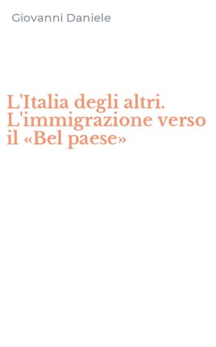 L'Italia degli altri. L'immigrazione verso il &laquo;Bel paese&raquo;