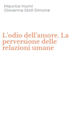 L'odio dell'amore. La perversione delle relazioni umane